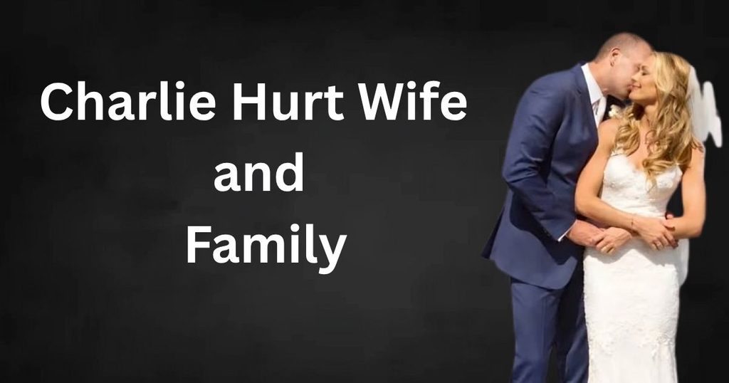 Charlie Hurt Wife and Family