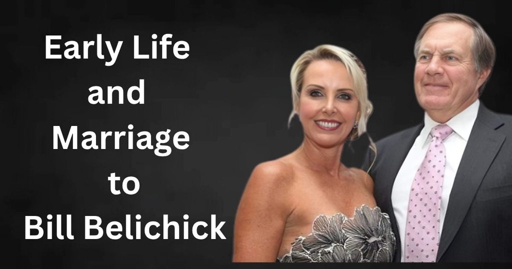 Early Life and Marriage to Bill Belichick