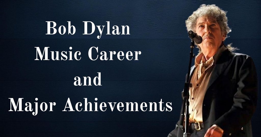 Bob Dylan Music Career and Major Achievements