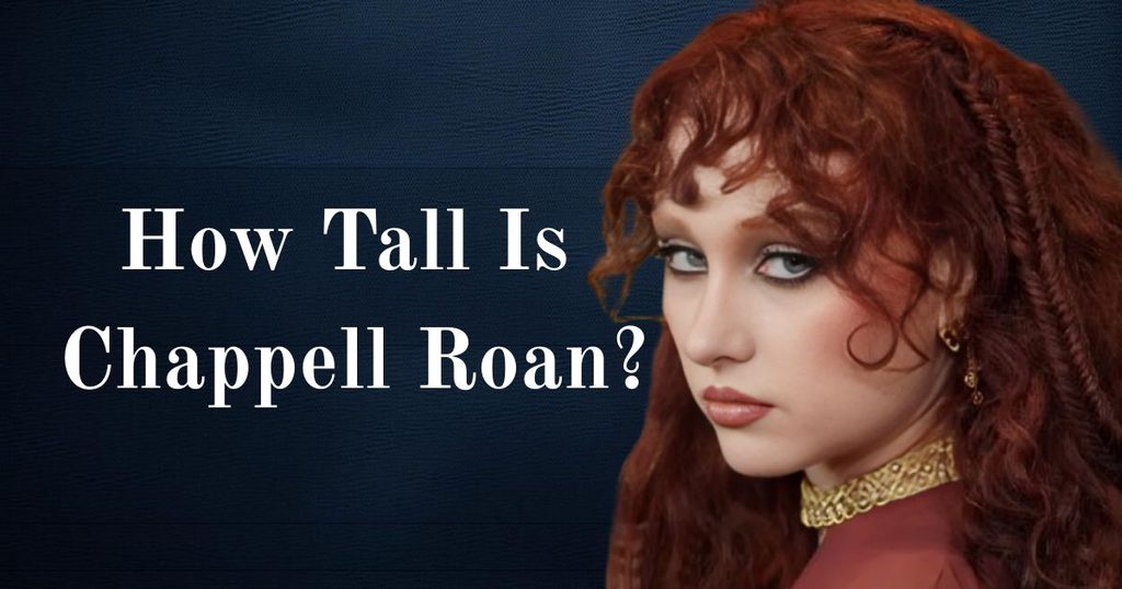 How Tall Is Chappell Roan