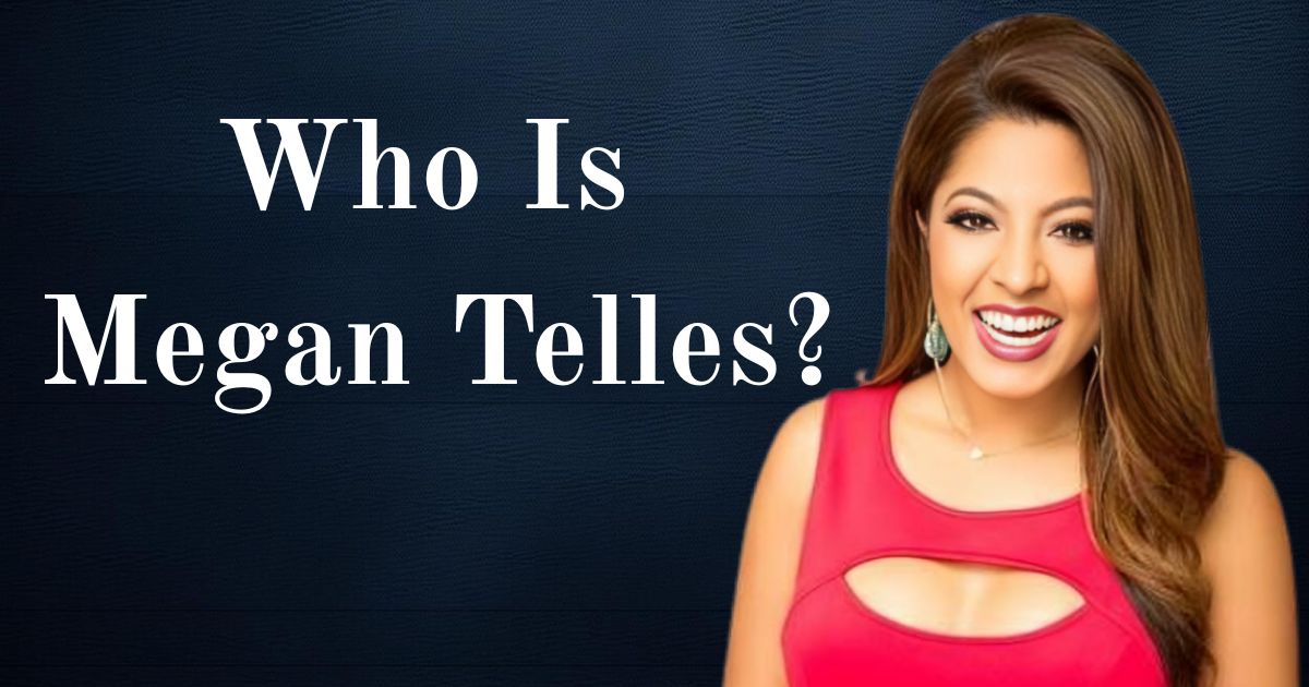 Who Is Megan Telles