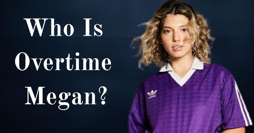 Who Is Overtime Megan